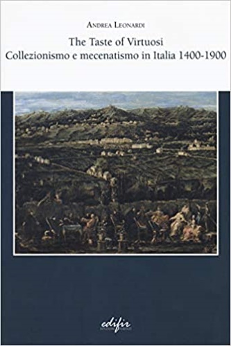 9788879709118-The taste of virtuosi. Collezionismo e mecenatismo in Italia 1400-1900