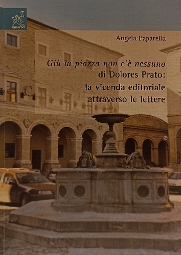 9788854812369-Giù la piazza non c'è nessuno di Dolores Prato: la vicenda editoriale attraverso