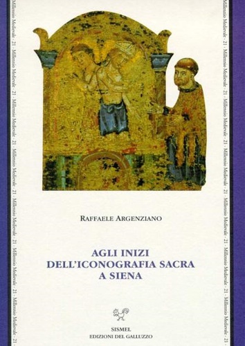 9788887027815-Agli inizi dell'iconografia sacra a Siena. Culti, riti e iconografia a Siena nel