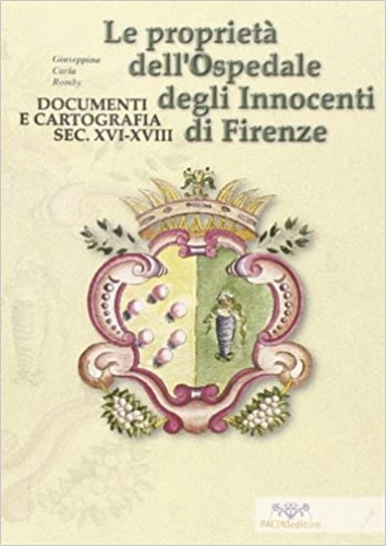 9788877813893-Le proprietà dell'Ospedale degli Innocenti di Firenze. Documenti e cartografia s