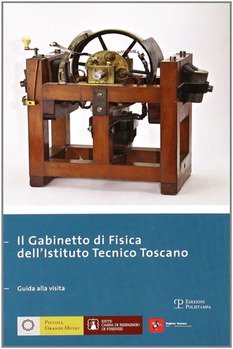 9788859606772-Il gabinetto di fisica dell'Istituto tecnico toscano. Guida alla visita.