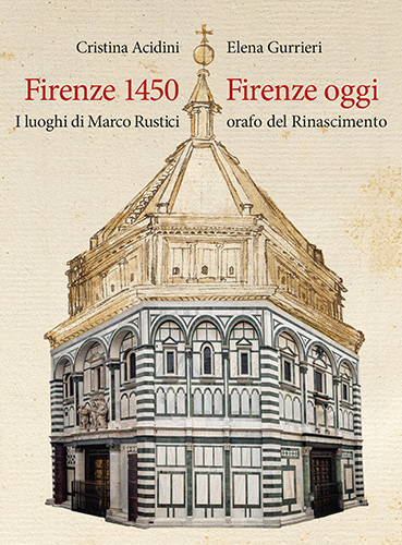 9788822265999-Firenze 1450-Firenze oggi. I luoghi di Marco Rustici orafo del Rinascimento.