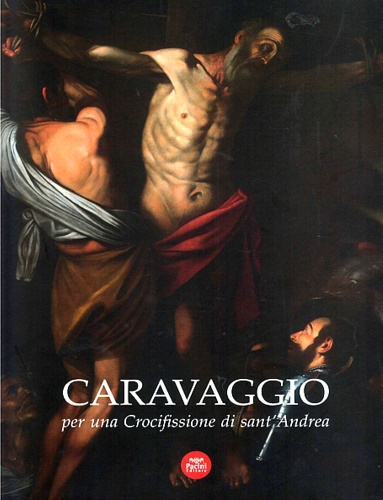 9788869955723-Caravaggio per una crocifissione di Sant'Andrea.