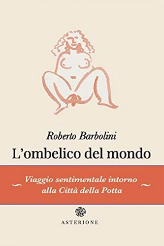 9788894365139-L'ombelico del mondo. Viaggio sentimentale intorno alla città della Potta.