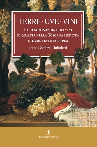 9788859616122-Terre, Uve, Vini. La Denominazione dei Vini di Qualità nella Toscana Medicea (17