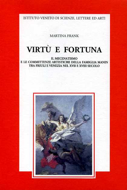 9788886166331-Virtù e fortuna. Il mecenatismo e le committenze artistiche della famiglia Manin