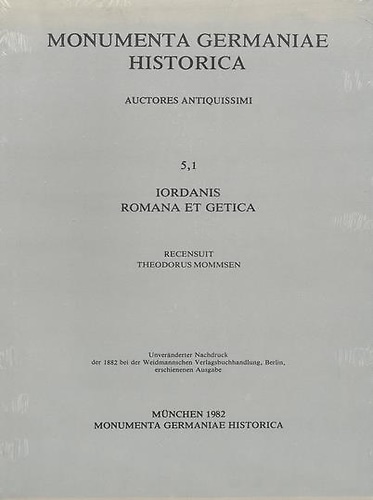 Auctores Antiquissimi, 5,1: Iordanis Romana et Getica.