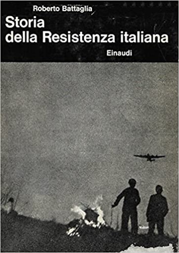 Storia della Resistenza Italiana. 8 Settembre 1943 - 25 Aprile 1945.