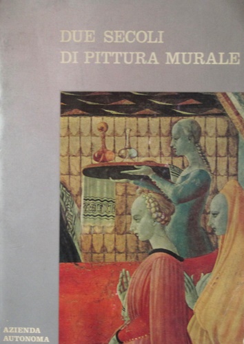 Due secoli di pittura murale a Prato. Mostra di affreschi, sinopie e graffiti de
