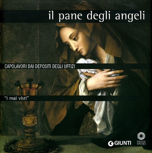 9788809058491-I mai visti. Il pane degli angeli. Capolavori dai depositi degli Uffizi.