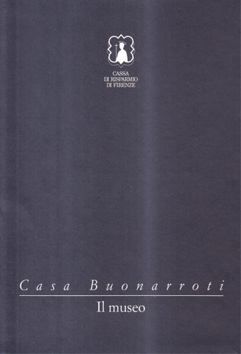 Casa Buonarroti. vol 1: Il Museo; vol. 2: I disegni di Michelangelo.