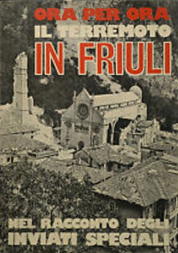 Ora per ora il terremoto in Friuli. Nel racconto degli inviati speciali.