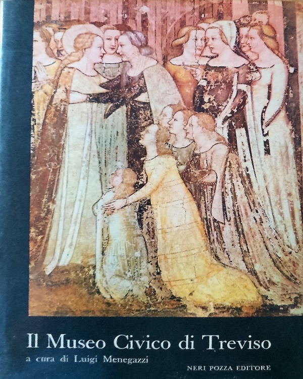 Il Museo Civico di Treviso. Dipinti e Sculture dal XII al XIX secolo.