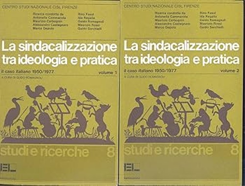 La sindacalizzazione tra ideologia e pratica. Volume 1: Il caso italiano 1950-19