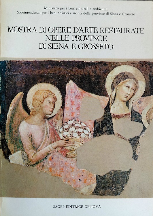 Mostra di opere d'arte restaurate nelle province di Siena e Grosseto. vol.I.