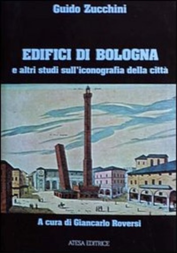 9788870370188-Edifici di Bologna e altri studi sull'iconografia della città.