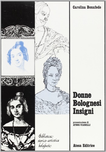 9788870371802-Donne bolognesi insigni. Cenni Biografici e ritratti d'insigni donne bolognesi r