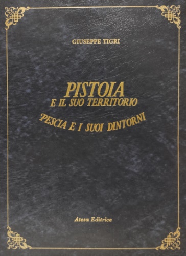 9788876225208-Pistoia e il suo Territorio. Pescia e i suoi dintorni. Guida del forestiero a co