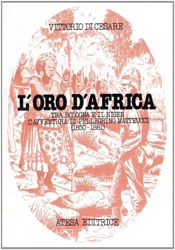 9788870372489-L'oro d'Africa. Tra Bologna e il Niger l'avventura di Pellegrino Matteucci (1850