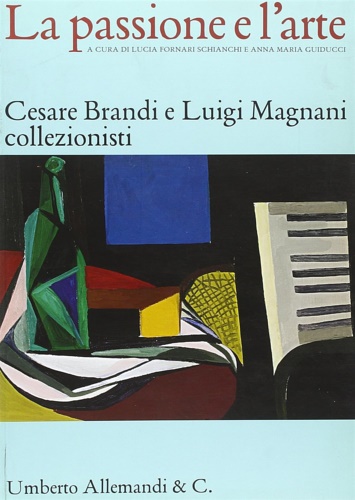 9788842214731-La passione e l'arte. Cesare Brandi e Luigi Magnani collezionisti.