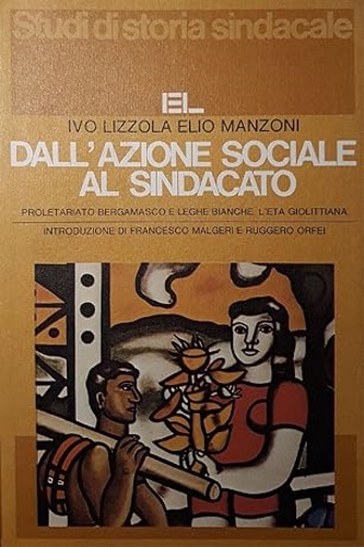 Dall'azione sociale al sindacato. Proletariato bergamasco e leghe bianche. L'età