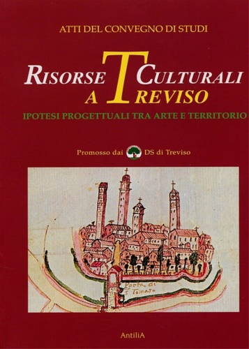 9788887073539-Risorse culturali a Treviso. Ipotesi progettuali tra arte e territorio.