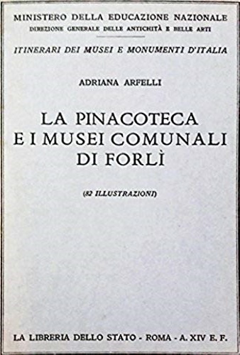 La Pinacoteca e i Musei comunali di Forlì, (82 illustrazioni).