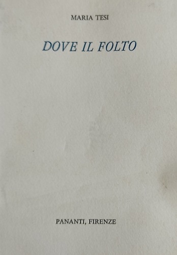 Dove il folto. [Poesie]