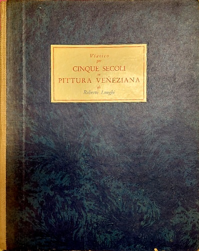Viatico per cinque secoli di pittura Veneziana.