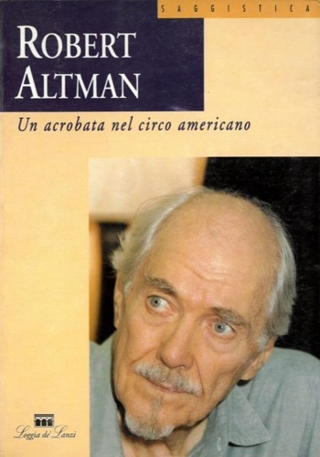 9788881050734-Robert Altman. Un acrobata nel circo americano.