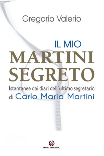 9788868943585-Il mio Martini segreto. Istantanee dai diari dell'ultimo segretario di Carlo Mar