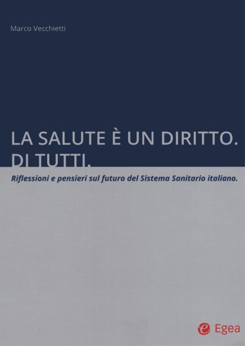 9788823851603-La salute è un diritto. Di tutti. Riflessioni e pensieri sul futuro del Sistema