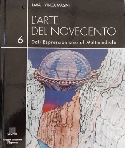 L'arte del Novecento. Dall'Espressionismo al Multimediale. Vol.6. L' utopia arch