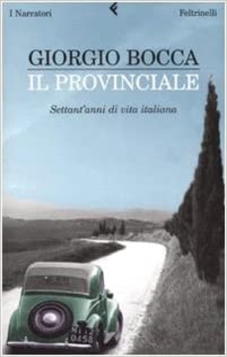 9788807017216-Il provinciale. Settant' anni di vita italiana.