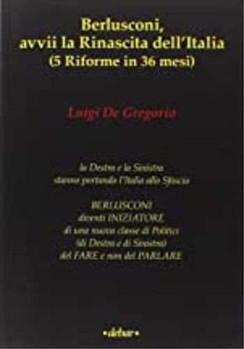 9788890455100-Berlusconi, avvii la rinascita dell'Italia (5 riforme in 36 mesi).