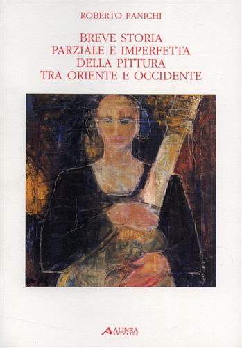 Breve storia parziale e imperfetta della pittura tra Oriente e Occidente.