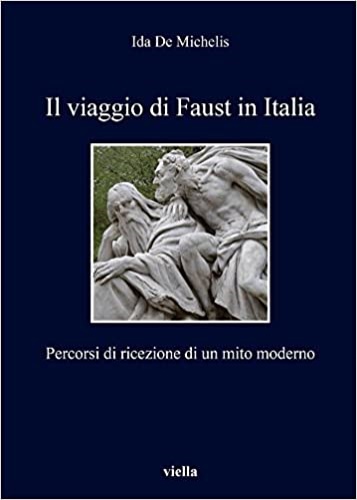 9788867289189-Il viaggio di Faust in Italia. Percorsi di ricezione di un mito moderno.