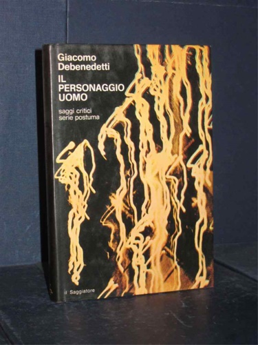 Il personaggio uomo. Saggi Critici. Serie postuma.