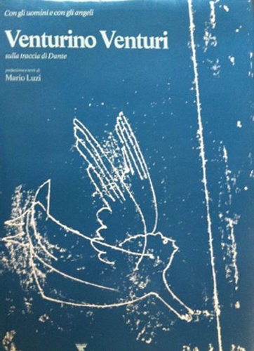 Con gli uomini e con gli angeli. Venturino Venturi sulla traccia di Dante.