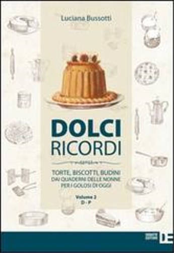 9788862971089-Dolci ricordi. Torte, biscotti, budini dai quaderni delle nonne per i golosi di