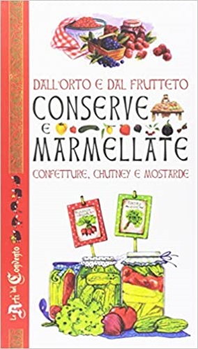 9788867218646-Dall'orto e dal frutteto. Conserve e marmellate, confetture, chutney e mostarde.