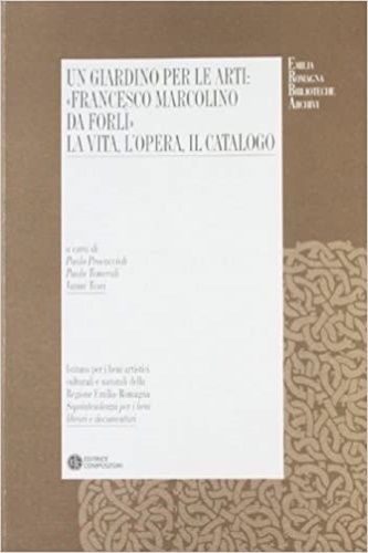 9788877946492-Un giardino per le arti: Francesco Marcolini. La vita, le opere, il catalogo.