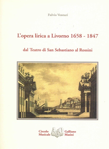 L'opera lirica a Livorno 1658-1847 dal Teatro di San Sebastiano al Rossini.