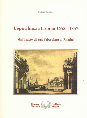 L'opera lirica a Livorno 1658-1847 dal Teatro di San Sebastiano al Rossini.