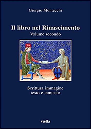 9788883341557-Il libro nel Rinascimento. Vol.Secondo:Scrittura e immagine, testo e contesto.