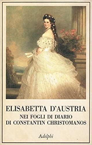 9788845907012-Elisabetta d'Austria nei fogli di diario di Constantin Christomanos.