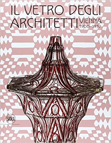 9788857231952-Il vetro degli architetti. Vienna 1900-1937.