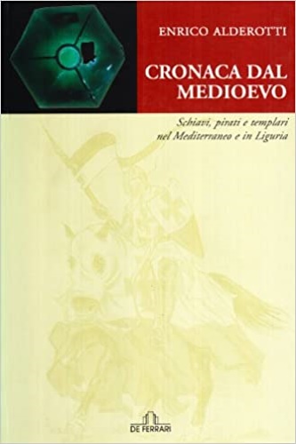 9788871728926-Cronaca dal Medioevo. Schiavi, pirati e Templari nel Mediterraneo e in Liguria.