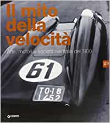 9788809059665-Il mito della velocità. Arte, motori e società nell'Italia del '900.