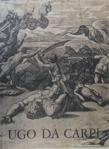Ugo da Carpi. I Chiaroscuri e le altre opere.